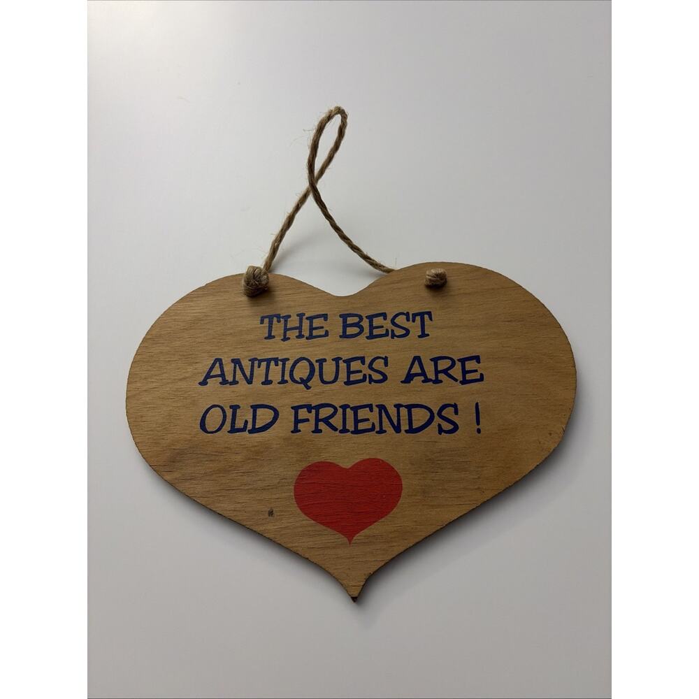 Vtg The Best Antiques Are Old Friends Humorous Wood Heart Shaped Sign 7.5 x 5.5”